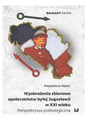 Wyobrażenia zbiorowe społeczeństw byłej Jugosławii w XXI wieku