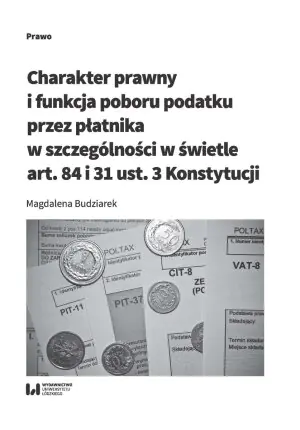 Charakter prawny i funkcja poboru podatku przez płatnika w szczególności w świetle art. 84 i 31 ust. 3 Konstytucji