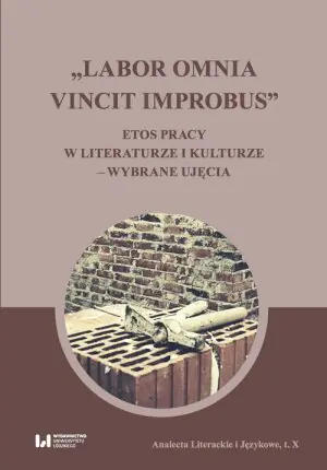 Labor omnia vincit improbus. Etos pracy w literaturze i kulturze – wybrane ujęcia