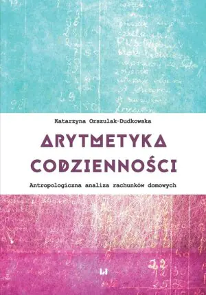 Arytmetyka codzienności. Antropologiczna analiza rachunków domowych