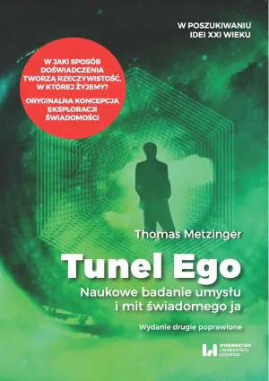 Tunel Ego. Naukowe badanie umysłu a mit świadomego ja