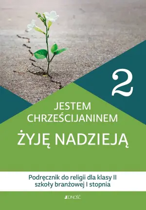 Religia. Jestem chrześcijaninem. Żyję nadzieją. Podręcznik. Klasa 2. Szkoła branżowa