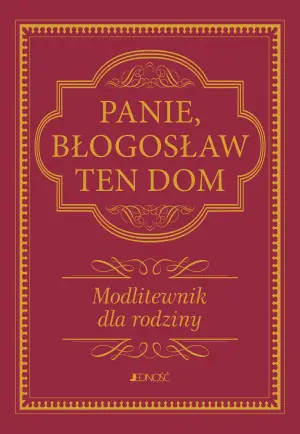 Panie, błogosław ten dom. Modlitewnik dla rodziny