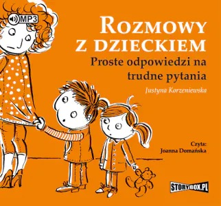 Rozmowy z dzieckiem. Proste odpowiedzi na trudne pytania