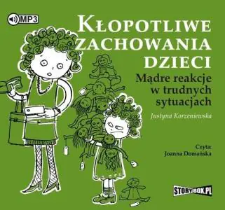 Kłopotliwe zachowania dzieci. Mądre reakcje w trudnych sytuacjach