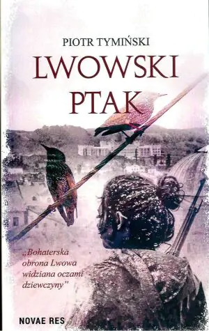 Lwowski ptak. Bohaterska obrona Lwowa widziana oczami młodej dziewczyny