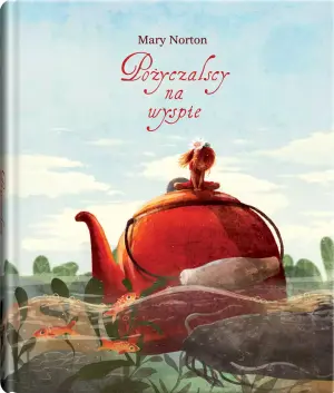 Pożyczalscy na wyspie. Pożyczalscy. Tom 3