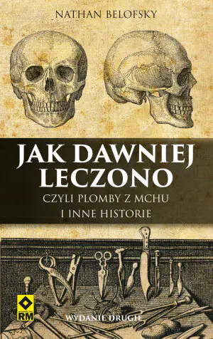 Jak dawniej leczono czyli plomby z mchu i inne historie
