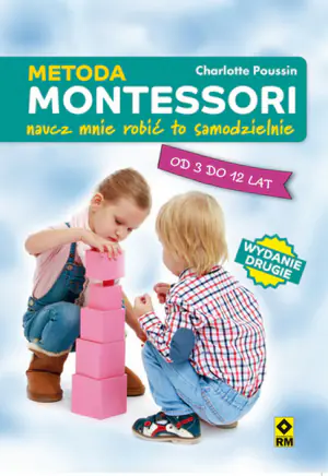 Metoda Montessori. Naucz mnie robić to samodzielnie