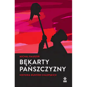 Bękarty pańszczyzny. Historia buntów chłopskich
