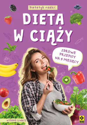Dieta w ciąży. Zdrowe przepisy na 9 miesięcy