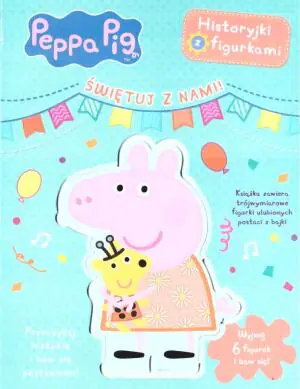 Peppa Pig. Historyjki z figurkami. Świętuj z nami!