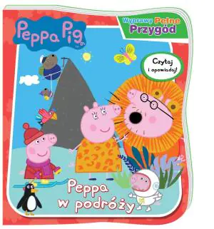 Wyprawy pełne przygód. Peppa w podróży. Peppa Pig
