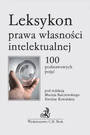 Leksykon prawa własności intelektualnej. 100 podstawowych pojęć WYD.1/2019