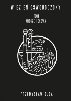 Więzień oswobodzony. Miecze i słowa. Tom 1