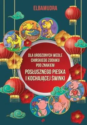 Dla urodzonych wedle chińskiego Zodiaku pod znakiem posłusznego pieska i kochającej świnki