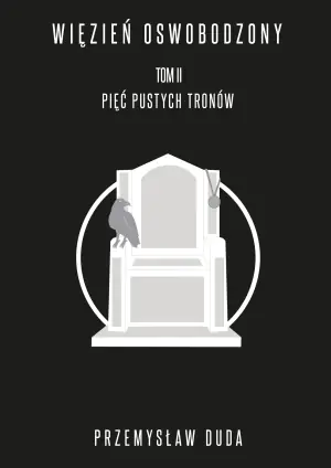 Więzień oswobodzony. Pięć pustych tronów. Tom 2