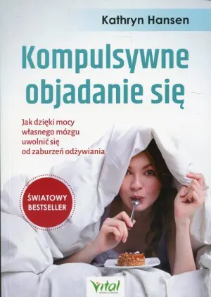 Kompulsywne objadanie się. Jak dzięki mocy własnego mózgu uwolnić się od zaburzeń odżywiania