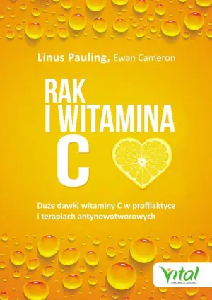 Rak i witamina C w świetle badań naukowych. Duże dawki witaminy C w profilaktyce i terapiach antynowotworowych