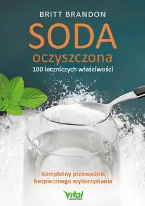Soda oczyszczona -  100 leczniczych właściwości. Kompletny przewodnik bezpiecznego wykorzystania