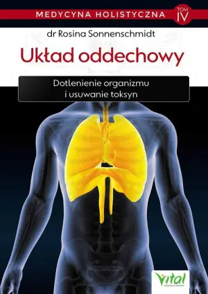 Medycyna holistyczna. Układ oddechowy. Dotlenienie organizmu i usuwanie toksyn. Tom 4