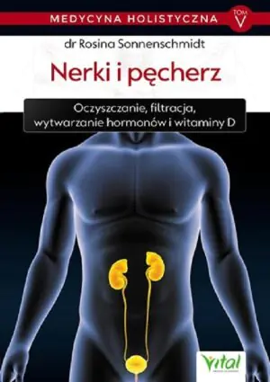 Nerki i pęcherz. Medycyna holistyczna. Tom 5