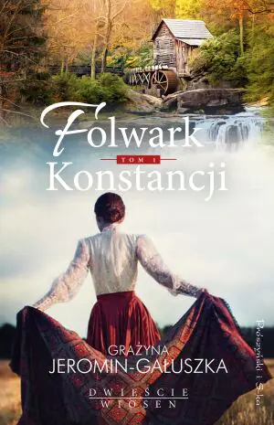 Folwark Konstancji. Dwieście wiosen. Tom 1