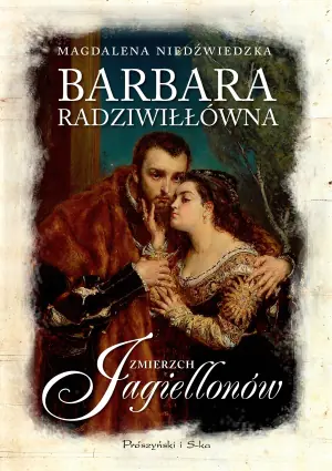 Barbara Radziwiłłówna. Zmierzch Jagiellonów. Tom 2