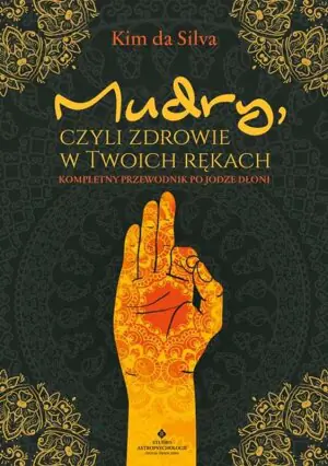 Mudry, czyli zdrowie w twoich rękach. Kompletny przewodnik po jodze dłoni