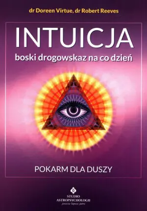Intuicja. Boski drogowskaz na co dzień. Pokarm dla duszy