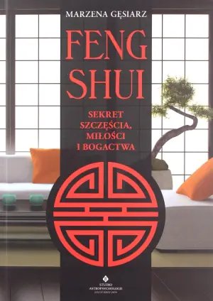Feng shui. Sekret szczęścia, miłości i bogactwa