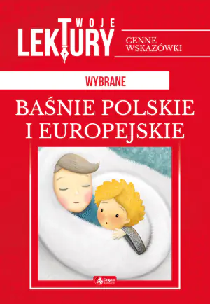 Wybrane baśnie polskie i europejskie. Twoje lektury