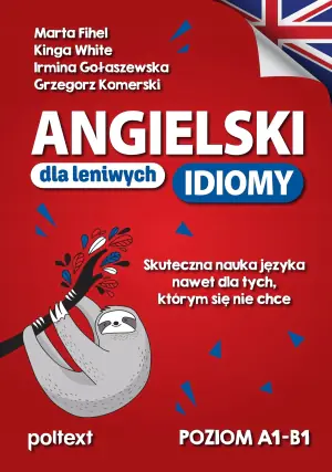Angielski dla Leniwych. IDIOMY.  Poziom A1-B1