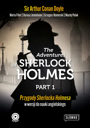 The Adventures of Sherlock Holmes. Przygody Sherlocka Holmesa w wersji do nauki angielskiego"
