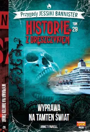 Wyprawa na tamten świat. Historie z dreszczykiem. Przygody Jessiki Bannister. Tom 29