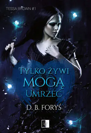 Tylko żywi mogą umrzeć. Tessa Brown. Tom 1