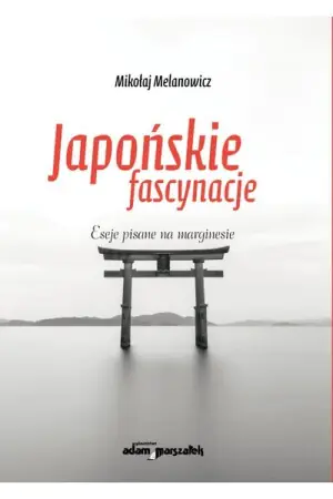 Japońskie fascynacje. Eseje pisane na marginesie