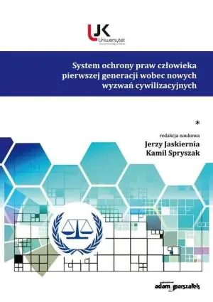 System ochrony praw człowieka pierwszej generacji wobec nowych wyzwań cywilizacyjnych. Tom 1
