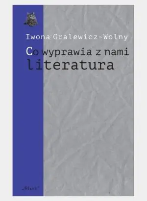 Co wyprawia z nami literatura