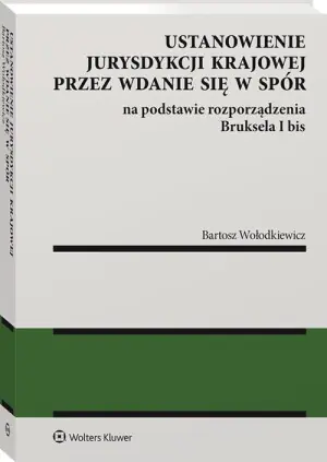 Ustanowienie jurysdykcji krajowej przez wdanie się w spór na podstawie rozporządzenia Bruksela i bis