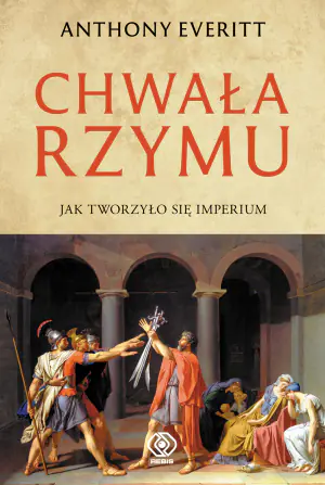 Chwała Rzymu. Jak tworzyło się imperium