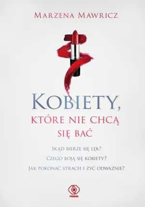 Kobiety, które nie chcą się bać. Jak przestać się zamartwiać i cieszyć się życiem