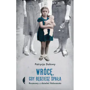 Wrócę, gdy będziesz spała. Rozmowy z dziećmi Holocaustu