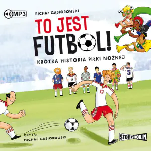 To jest futbol! Krótka historia piłki nożnej Audiobook