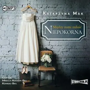 Niepokorna. Między nami miłość. Tom 1