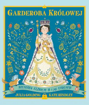 Garderoba królowej. Historia Elżbiety II i jej strojów