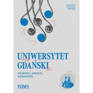 Uniwersytet Gdański struktury, postacie...T.1