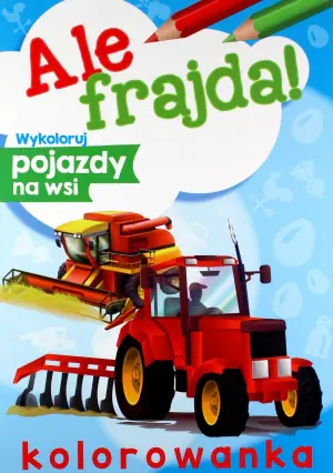 Skrzat, Ale frajda! Wykoloruj pojazdy na wsi, kolorowanka
