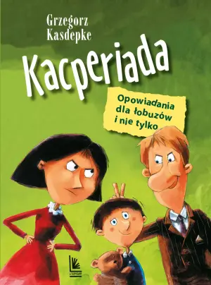 Kacperiada. Opowiadania dla łobuzów i nie tylko