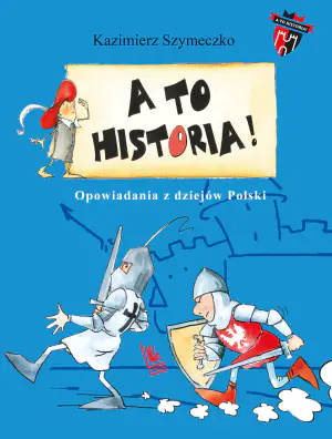 A to historia! Opowiadania z dziejów Polski